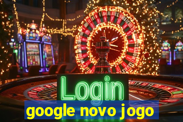 google novo jogo